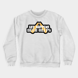 Life Happens, Beer Helps Crewneck Sweatshirt